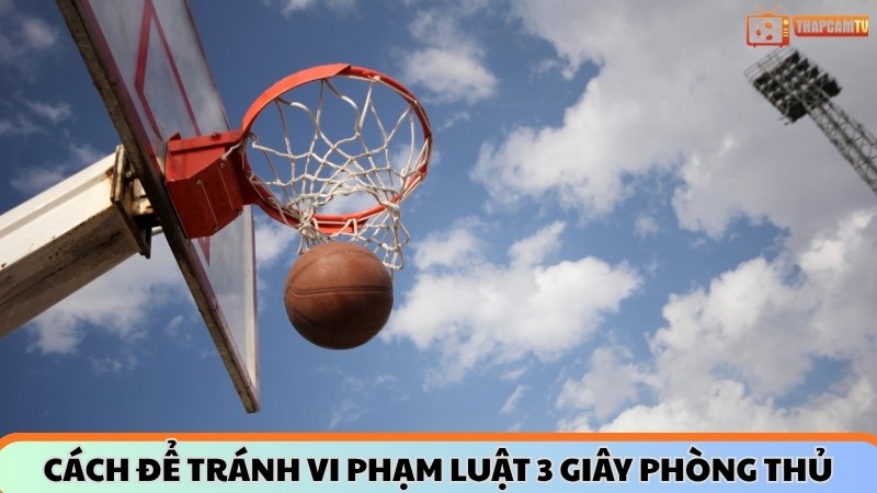 Cách để tránh vi phạm luật 3 giây phòng thủ
