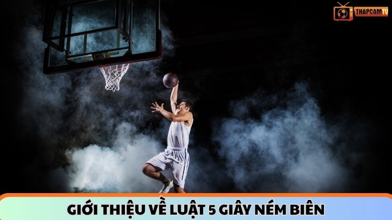 Giới thiệu về luật 5 giây ném biên