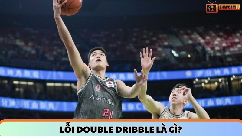 Lỗi double dribble là gì?