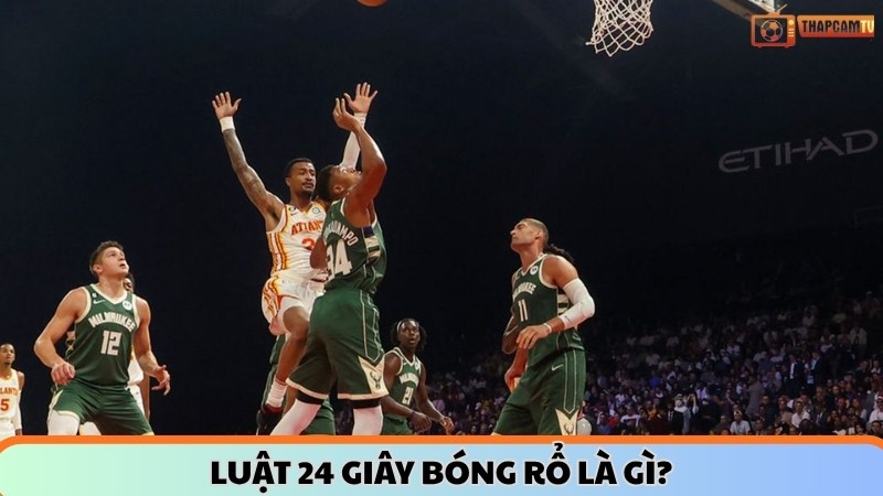 Luật 24 giây bóng rổ là gì?