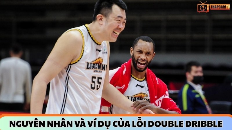 Nguyên nhân và ví dụ của lỗi double dribble
