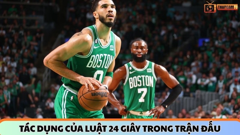 Tác dụng của luật 24 giây trong trận đấu