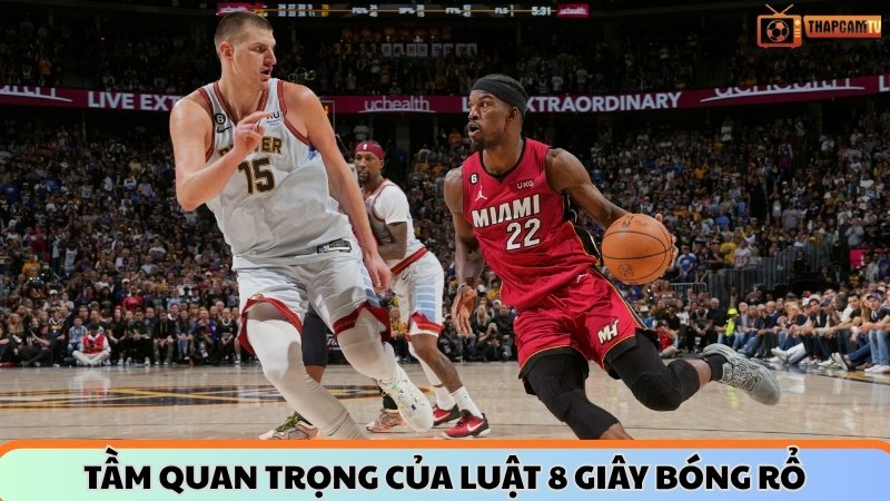 Tầm quan trọng của luật 8 giây bóng rổ