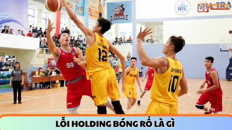Lỗi holding bóng rổ là gì